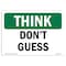 Signmission OSHA THINK Sign, Don't Guess, 24in X 18in Rigid Plastic, 18" W, 24" L, Landscape OS-TS-P-1824-L-11825 - alternate 1